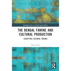 The Bengal Famine and Cultural Production: Signifying Colonial Trauma