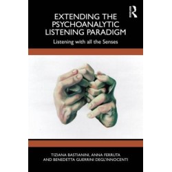 Extending the Psychoanalytic Listening Paradigm: Listening with all the Senses