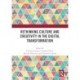 Rethinking Culture and Creativity in the Digital Transformation