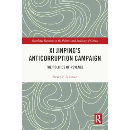 Xi Jinping's Anticorruption Campaign: The Politics of Revenge
