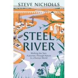 Steel River: Walking the Tees – A Journey Through Nature in a Human World