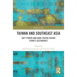 Taiwan and Southeast Asia: Soft Power and Hard Truths Facing China's Ascendancy