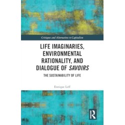 Life Imaginaries, Environmental Rationality, and Dialogue of Savoirs: The Sustainability of Life