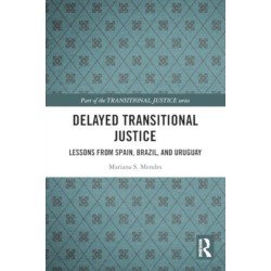 Delayed Transitional Justice: Lessons from Spain, Brazil, and Uruguay