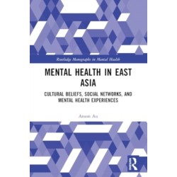 Mental Health in East Asia: Cultural Beliefs, Social Networks, and Mental Health Experiences