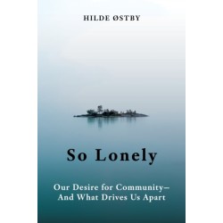 So Lonely: Our Desire for Community  And What Drives Us Apart