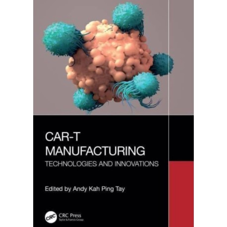 CAR-T Manufacturing: Technologies and Innovations