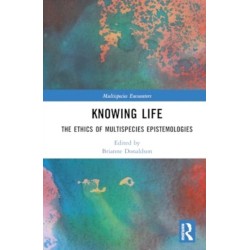 Knowing Life: The Ethics of Multispecies Epistemologies