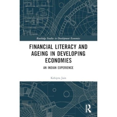 Financial Literacy and Ageing in Developing Economies: An Indian Experience