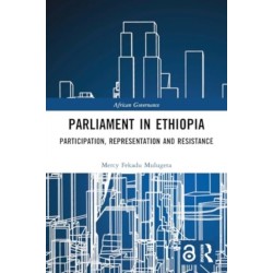 Parliament in Ethiopia: Participation, Representation and Resistance