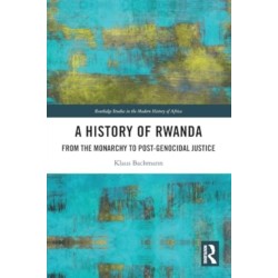 A History of Rwanda: From the Monarchy to Post-genocidal Justice