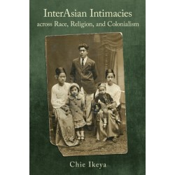 InterAsian Intimacies Across Race, Religion, and Colonialism