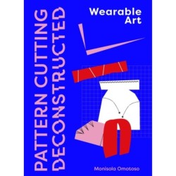Pattern Cutting Deconstructed: Wearable Art