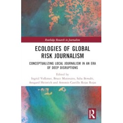 Ecologies of Global Risk Journalism: Conceptualizing Local Journalism in an Era of Deep Disruptions