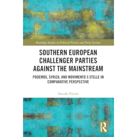 Southern European Challenger Parties against the Mainstream: Podemos, SYRIZA, and MoVimento 5 Stelle in Comparative Perspective
