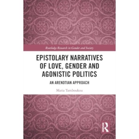 Epistolary Narratives of Love, Gender and Agonistic Politics: An Arendtian Approach