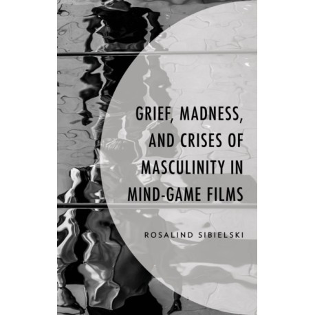 Grief, Madness, and Crises of Masculinity in Mind-Game Films