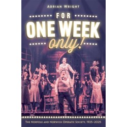 For One Week Only!: The Norfolk and Norwich Operatic Society, 1925–2025