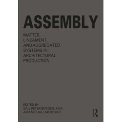 Assembly: Matter, Lineament, and Aggregated Systems in Architectural Production