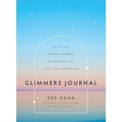Glimmers Journal: Reflect on the Small Moments That Bring You Joy, Safety, and Connection