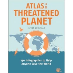 Atlas of a Threatened Planet: 150 Infographics to Help Anyone Save the World