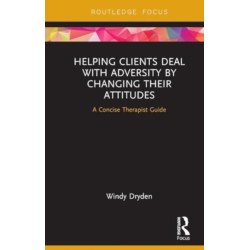 Helping Clients Deal with Adversity by Changing their Attitudes: A Concise Therapist Guide