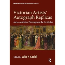 Victorian Artists' Autograph Replicas: Auras, Aesthetics, Patronage and the Art Market