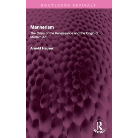 Mannerism (Vol. I and II): The Crisis of the Renaissance and the Origin of Modern Art