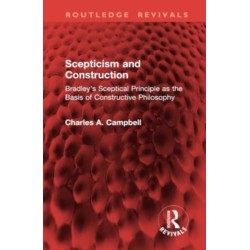 Scepticism and Construction: Bradley's Sceptical Principle as the Basis of Constructive Philosophy