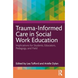 Trauma-Informed Care in Social Work Education: Implications for Students, Educators, Pedagogy, and Field