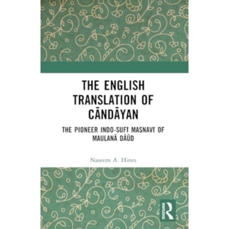 The English Translation of Candayan: The Pioneer Indo-Sufi Masnavi of Maulana Daud
