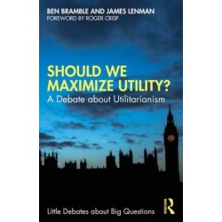 Should We Maximize Utility?: A Debate about Utilitarianism