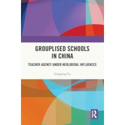 Grouplised Schools in China: Teacher Agency under Neoliberal Influences