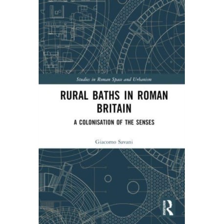 Rural Baths in Roman Britain: A Colonisation of the Senses