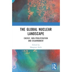 The Global Nuclear Landscape: Energy, Non-proliferation and Disarmament