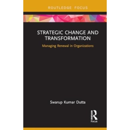 Strategic Change and Transformation: Managing Renewal in Organisations
