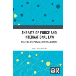 Threats of Force and International Law: Practice, Responses and Consequences