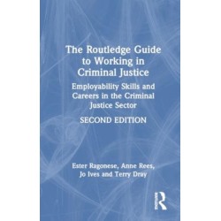 The Routledge Guide to Working in Criminal Justice: Employability Skills and Careers in the Criminal Justice Sector