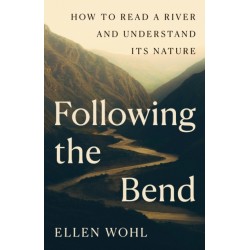 Following the Bend: How to Read a River and Understand Its Nature