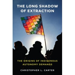 The Long Shadow of Extraction: The Origins of Indigenous Autonomy Demands