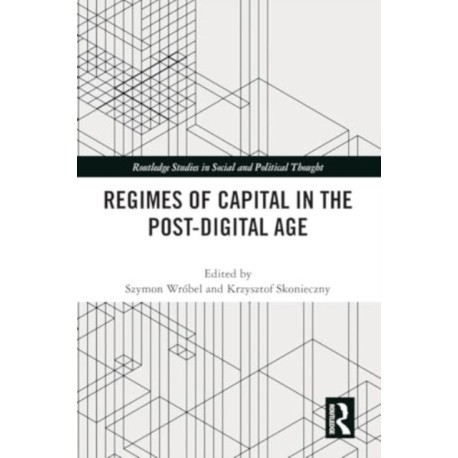 Regimes of Capital in the Post-Digital Age