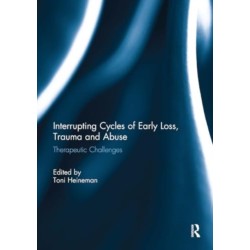 Interrupting Cycles of Early Loss, Trauma and Abuse: Therapeutic Challenges