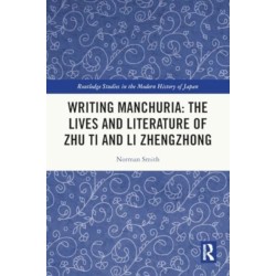 Writing Manchuria: The Lives and Literature of Zhu Ti and Li Zhengzhong