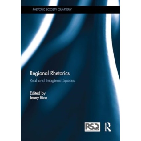 Regional Rhetorics: Real and Imagined Spaces