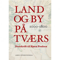 Land og by på tværs 1000-1800: Festskrift til Bjørn Poulsen