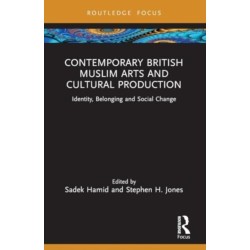 Contemporary British Muslim Arts and Cultural Production: Identity, Belonging and Social Change