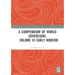 A Compendium of World Sovereigns: Volume III Early Modern