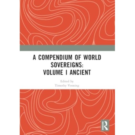 A Compendium of World Sovereigns: Volume I Ancient