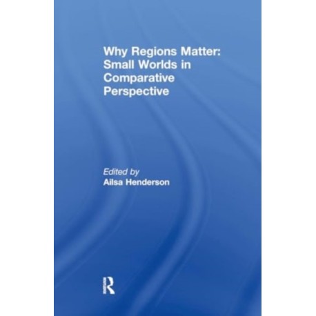 Why Regions Matter: Small Worlds in Comparative Perspective