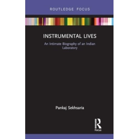 Instrumental Lives: An Intimate Biography of an Indian Laboratory